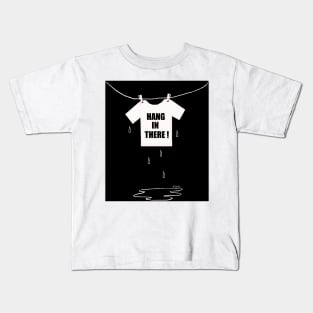 Hang in there! Kids T-Shirt